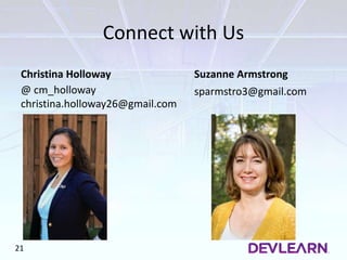 Connect with Us
Christina Holloway Suzanne Armstrong
sparmstro3@gmail.com@ cm_holloway
christina.holloway26@gmail.com
21
 