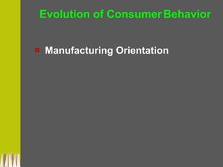 Manufacturing Orientation
Evolution of ConsumerBehavior
 