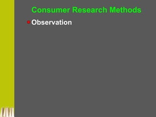 Consumer Research Methods
Observation
 