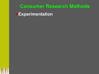 Consumer Research Methods
Experimentation
 