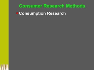 Consumer Research Methods
Consumption Research
 
