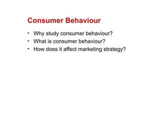 Copyright © 2004 McGraw-Hill Australia Pty Ltd
PPTs t/a Consumer Behaviour 4e by Neal, Quester, Hawkins 1–1
Consumer Behaviour
• Why study consumer behaviour?
• What is consumer behaviour?
• How does it affect marketing strategy?
 