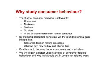 Copyright © 2004 McGraw-Hill Australia Pty Ltd
PPTs t/a Consumer Behaviour 4e by Neal, Quester, Hawkins 1–4
Why study cons...
