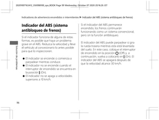 Indicador del ABS (sistema
antibloqueo de frenos)
Si el indicador funciona de alguna de estas
formas, es posible que haya ...