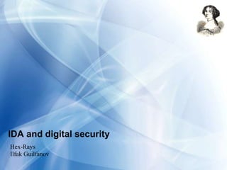 IDA and digital security
Hex-Rays
Ilfak Guilfanov
 
