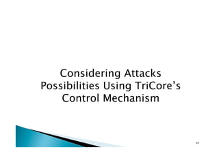 Considering Attacks
Possibilities Using TriCore’s
Control Mechanism	
24	
 