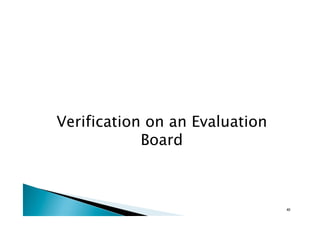 Verification on an Evaluation
Board	
40	
 