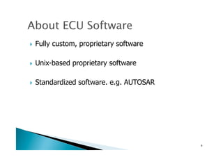 !  Fully custom, proprietary software
!  Unix-based proprietary software
!  Standardized software. e.g. AUTOSAR
9	
 