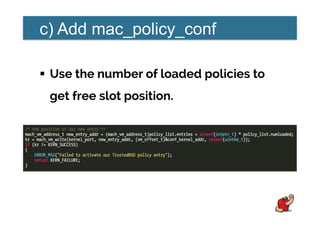 c) Add mac_policy_conf
!  Use the number of loaded policies to
get free slot position.
 