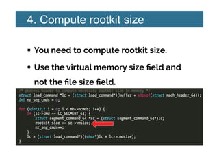 4. Compute rootkit size
!  You need to compute rootkit size.
!  Use the virtual memory size ﬁeld and
not the ﬁle size ﬁeld.
 