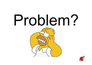 Problem?
 