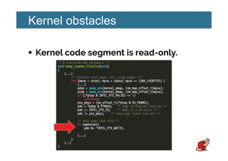 Kernel obstacles
!  Kernel code segment is read-only.
 