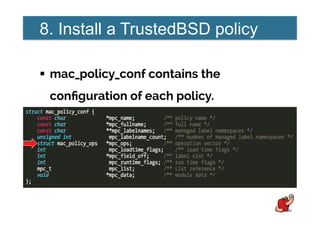 8. Install a TrustedBSD policy
!  mac_policy_conf contains the
conﬁguration of each policy.
 