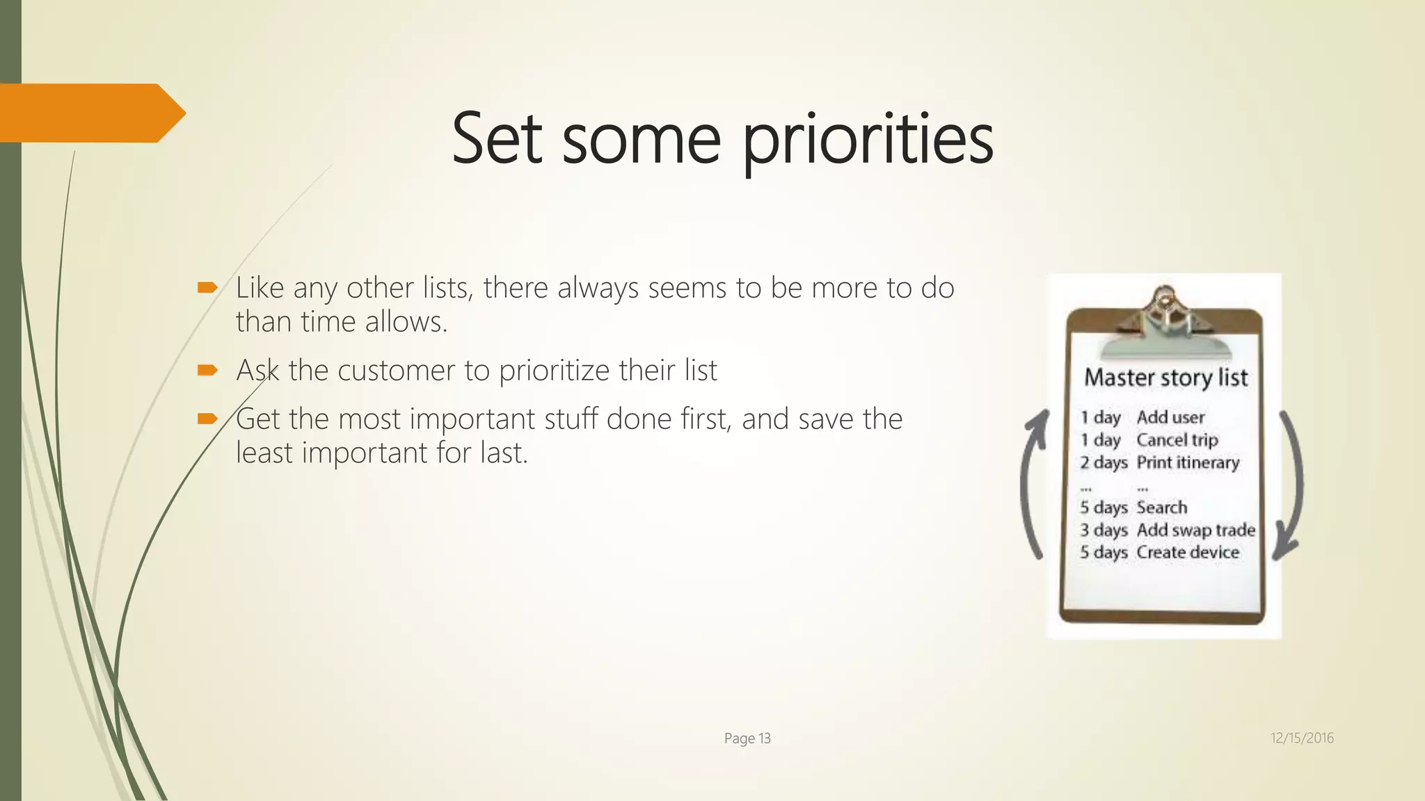 Set some priorities
 Like any other lists, there always seems to be more to do
than time allows.
 Ask the customer to prioritize their list
 Get the most important stuff done first, and save the
least important for last.
Page 13 12/15/2016
 