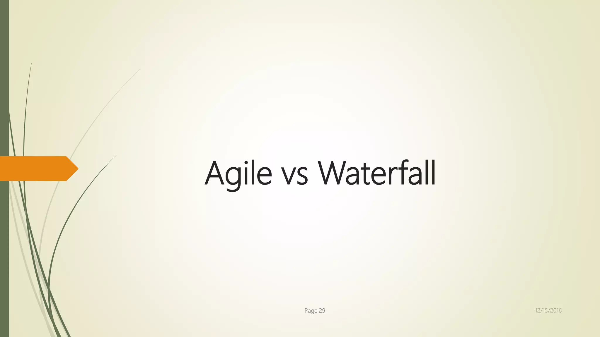 Agile vs Waterfall
Page 29 12/15/2016
 
