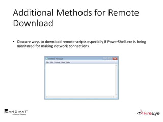 Additional Methods for Remote
Download
• Obscure ways to download remote scripts especially if PowerShell.exe is being
monitored for making network connections
 