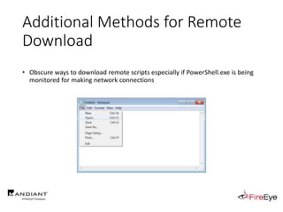 Additional Methods for Remote
Download
• Obscure ways to download remote scripts especially if PowerShell.exe is being
monitored for making network connections
 