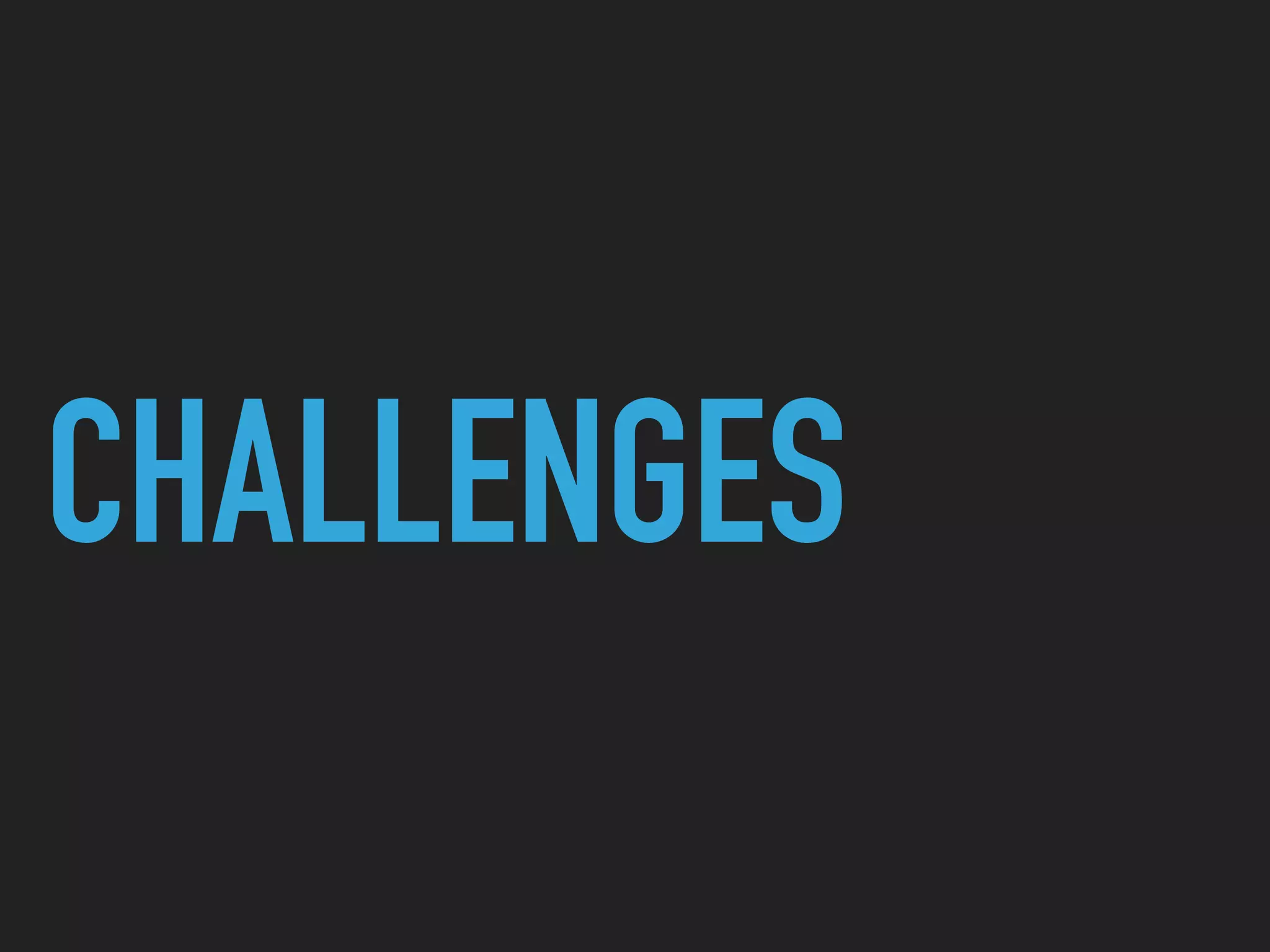 CHALLENGES
 