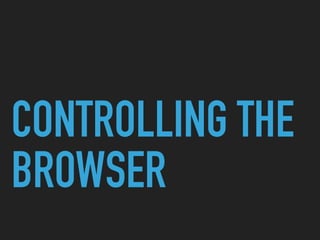 CONTROLLING THE
BROWSER
 