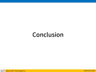 Secure Sky Technology Inc. CODE BLUE 2016
Conclusion
 