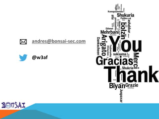 andres@bonsai-sec.com
@w3af
 