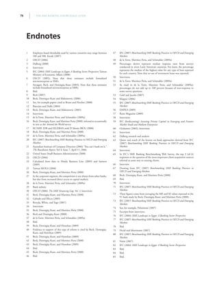 THE SME BANKING KNOWLEDGE GUIDE76
1	 Employee-based thresholds used by various countries may range between
100 and 500. Kozak (2007)
2	 OECD (2006)
3	 Dalberg (2008)
4	Interviews
5	 IFC (2004) SME Landscape in Egypt: A Banking Sector Perspective; Taiwan
Ministry of Economic Affairs (2008)
6	 OECD (2005); Note that these estimates include formalized
microenterprises as SMEs
7	 Ayyagari, Beck, and Demirgüç-Kunt (2003); Note that these estimates
include formalized microenterprises as SMEs
8	Ibid.
9	 Beck (2007)
10	 Beck, Demirguc-Kunt and Maksimovic (2006)
11	 See, for example papers cited in Bruns and Fletcher (2008)
12	 Banerjee and Duflo (2004)
13	 Beck, Demirguc-Kunt, and Maksimovic (2005)
14	Interviews
15	 de la Torre, Martínez Pería, and Schmukler (2009a)
16	 Beck, Demirgüç-Kunt, and Martínez Pería (2008), referred to occasionally
in text as the Around the World survey
17	 IIC/MIF, IDB and FELEBAN with D’Alessio IROL (2008)
18	 Beck, Demirgüç-Kunt, and Martínez Pería (2008)
19	 de la Torre, Martínez Pería, and Schmukler (2009a)
20	 IFC (2007) Benchmarking SME Banking Practices in OECD and Emerging
Markets
21	 Australian Institute of Company Directors (2006) “You can’t bank on it,”
The Boardroom Report, Vol 4, Issue 7, April 11, 2006.
22	 United States Small Business Administration (2008)
23	 OECD (2006)
24	 Calculated from data in Hindu Business Line (2009) and Samson
(2009)
25	 Taiwan MOEA (2008)
26	 Beck, Demirgüç-Kunt, and Martínez Pería (2008)
27	 In the corporate segment, the competition is not always from other banks,
but also from increased direct access to capital markets.
28	 de la Torre, Martínez Pería, and Schmukler (2009a)
29	 Bank website
30	 OECD (2006) The SME Financing Gap, Vol. 1; Interviews
31	 Beck, Demirgüç-Kunt, and Martínez Pería (2008)
32	 Galindo and Micco (2005)
33	Roveda, White, and Yago (2007)
34	Interviews
35	 Beck, Demirgüç-Kunt, and Martínez Pería (2008)
36	 Beck and Demirgüç-Kunt (2008)
37	 de la Torre, Martínez Pería, and Schmukler (2009a)
38	Ibid.
39	 Beck, Demirgüç-Kunt, and Honohan (2009)
40	 Evidence in support of this type of reform is cited by Beck, Demirgüç-
Kunt, and Honohan (2009)
41	 Beck, Demirgüç-Kunt, and Honohan (2009)
42	 Beck, Demirgüç-Kunt, and Martínez Pería (2008)
43	 Beck, Demirgüç-Kunt, and Honohan (2009)
44	Ibid.
45	 Beck, Demirgüç-Kunt, and Martínez Pería (2008)
46	Ibid.
47	 IFC (2007) Benchmarking SME Banking Practices in OECD and Emerging
Markets
48	 de la Torre, Martínez Pería, and Schmukler (2009a)
49	 Percentages shown represent median response rates from surveys
conducted in seven Latin American countries. For loans, the percentage
represents the median of the highest value for any type of loan reported
for each country. Note that no use of investment loans was reported.
50	Interviews
51	 de la Torre, Martínez Pería, and Schmukler (2009a)
52	 As cited in de la Torre, Martínez Pería, and Schmukler (2009a);
percentages do not add up to 100 percent because of non-response to
some survey questions
53	 Gold and Jacobs (2007)
54	 Klapper (2006)
55	 IFC (2007) Benchmarking SME Banking Practices in OECD and Emerging
Markets
56	 EMPEA (2009)
57	Ratio Magazine (2009)
58	Interviews
59	 IFC (forthcoming) Investing Private Capital in Emerging and Frontier
Market Small and Medium Enterprises
60	 Oyekanmi (2005); Interviews
61	Interviews
62	 Dalberg research and analysis
63	 Quote and much of the lessons on bank approaches derived from IFC
(2007) Benchmarking SME Banking Practices in OECD and Emerging
Markets
64	Interviews
65	 In IFC’s SME Banking Benchmarking Web Survey, the top 3 (of 6)
responses to the question of the most important client acquisition sources
referred in some way to existing clients.
66	Interview
67	 Drawing from IFC (2007) Benchmarking SME Banking Practices in
OECD and Emerging Markets
68	 Beck, Demirgüç-Kunt, and Martínez Pería (2008)
69	Ibid.
70	Interviews
71	 IFC (2007) Benchmarking SME Banking Practices in OECD and Emerging
Markets
72	 These figures come from averaging the ME and SE values reported in the
91 bank study by Beck, Demirgüç-Kunt, and Martínez Pería (2008).
73	 IFC (2007) Benchmarking SME Banking Practices in OECD and Emerging
Markets
74	 See, for example, Peltoniemi (2007)
75	 Excerpts from interviews
76	 IFC (2004) SME Landscape in Egypt: A Banking Sector Perspective
77	 IFC (2007) Benchmarking SME Banking Practices in OECD and Emerging
Markets
78	Ibid.
79	 Heckl and Moormann (2007)
80	 IFC (2007) Benchmarking SME Banking Practices in OECD and Emerging
Markets
81	 Naïm (2007)
82	 IFC (2004) SME Landscape in Egypt: A Banking Sector Perspective
83	Ibid.
84	Ibid.
85	Ibid.
Endnotes
 