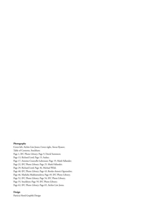 Photography
Cover-left, Aichin Lim Jones; Cover-right, Anvar Ilyasov;
Table of Contents, Stockbyte;
Page 1, IFC Photo Library; Page 9, David Summers;
Page 13, Richard Lord; Page 15, Sudue;
Page 17, Antoine Courcelle-Labrousse; Page 19, Mark Fallander;
Page 22, IFC Photo Library; Page 25, Mark Fallander;
Page 29, Richard Lord; Page 36, Michael Wild;
Page 40, IFC Photo Library; Page 43, Ronke-Amoni Ogunsulire;
Page 46, Matluba Mukhamedova; Page 49, IFC Photo Library;
Page 52, IFC Photo Library; Page 54, IFC Photo Library;
Page 55, Stockbyte; Page 59, IFC Photo Library;
Page 62, IFC Photo Library; Page 65, Aichin Lim Jones.
Design
Patricia Hord.Graphik Design
 
