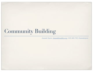Community Building
             Amanda Styron: Amanda@seedhere.org, (319) 400-7782, @mandastyron
 