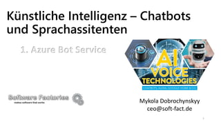 Künstliche Intelligenz – Chatbots
und Sprachassitenten
Mykola Dobrochynskyy
ceo@soft-fact.de
1
1. Azure Bot Service
 