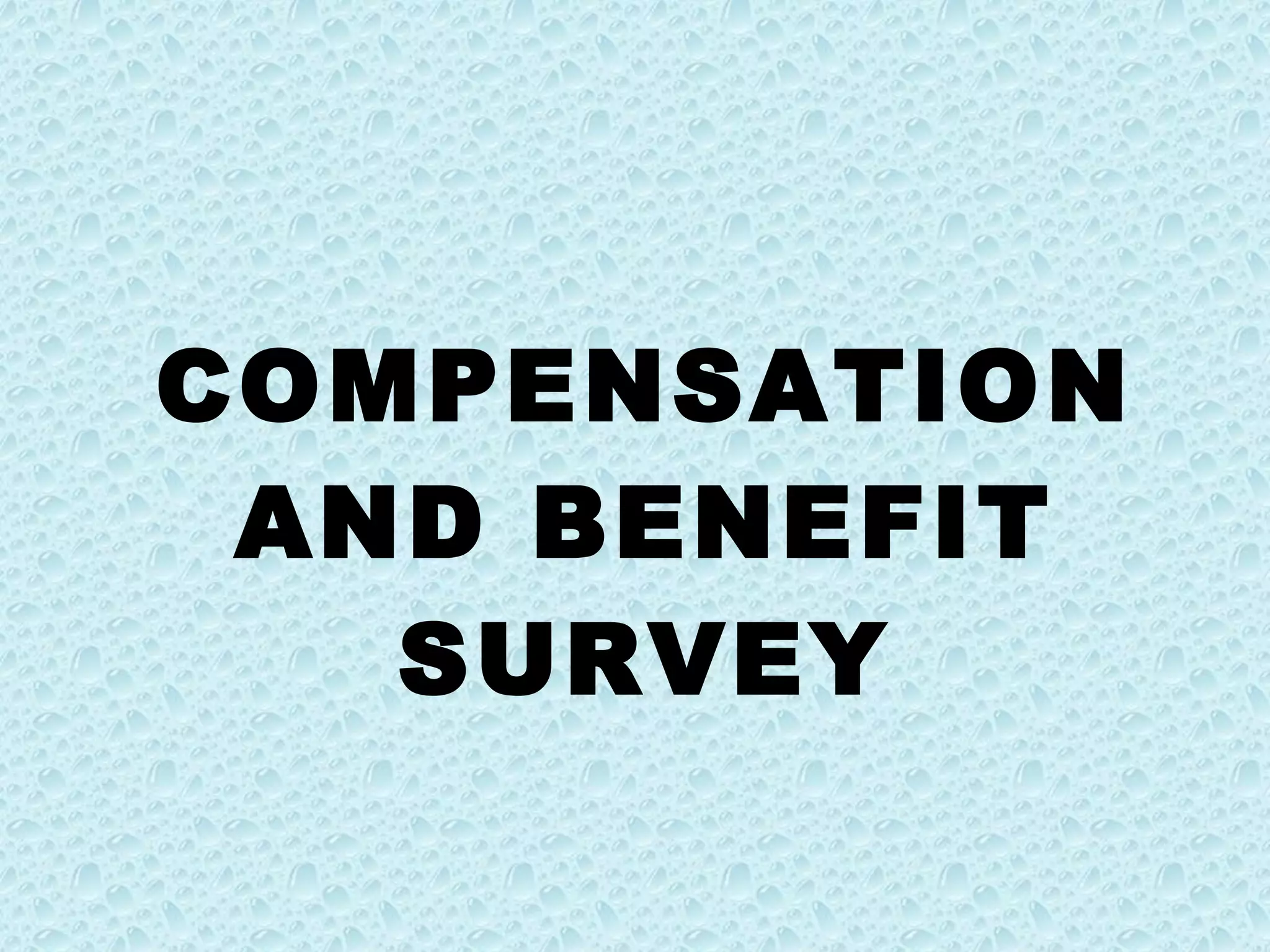 COMPENSATION AND BENEFIT SURVEY 