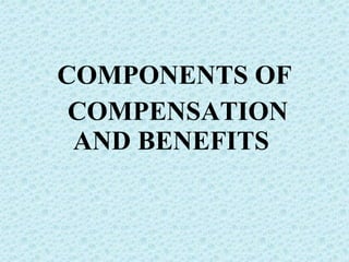 COMPONENTS OF COMPENSATION AND BENEFITS  