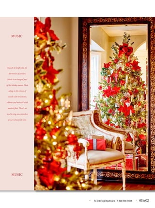 • To order call Sulllivans 1 800 456 4568 • 01br02
...
Sounds of sleigh bells, the
harmonies of carolers:
Music is an integral part
of the holiday season. Hum
along to this chorus of
sounds with ornaments,
ribbons and more all with
musical flair. There’s no
need to sing an aria when
you are always in tune.
MUSIC
MUSIC
 