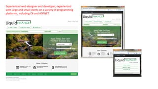 Experienced web designer and developer, experienced
with large and small clients on a variety of programming
platforms, including C# and ASP.NET.
 