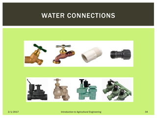 2/1/2017 Introduction to Agricultural Engineering 34
WATER CONNECTIONS
 