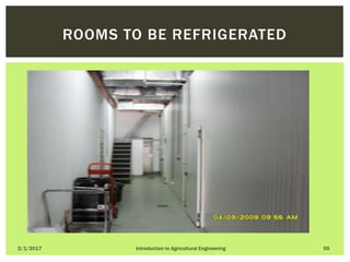 2/1/2017 Introduction to Agricultural Engineering 55
ROOMS TO BE REFRIGERATED
 