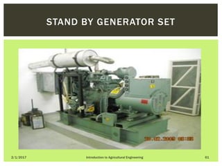 2/1/2017 Introduction to Agricultural Engineering 61
STAND BY GENERATOR SET
 