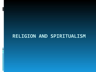 RELIGION AND SPIRITUALISM
 