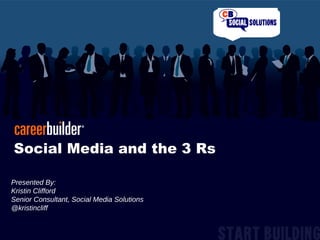 Social Media and the 3 Rs Presented By:  Kristin Clifford  Senior Consultant, Social Media Solutions @kristincliff 