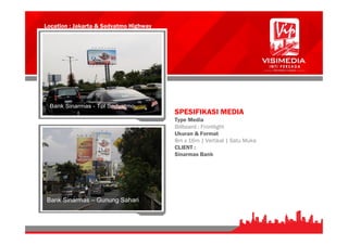 Location : Jakarta & Sedyatmo Highway
SPESIFIKASI MEDIA
Type Media
Billboard : Frontlight
Ukuran & Format
8m x 16m | Vertikal | Satu Muka
CLIENT :
Sinarmas Bank
 