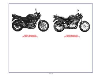 30.08.00
CB500 (Modelo 00)
(9C2PC3200YR000001~)
CB500 (Modelo 01)
(9C2PC32001R000001~)
 