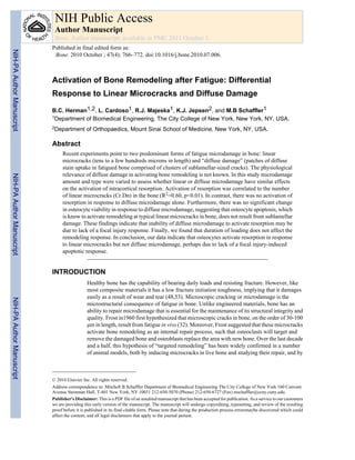 Activation of Bone Remodeling after Fatigue: Differential
Response to Linear Microcracks and Diffuse Damage
B.C. Herman1,2, L. Cardoso1, R.J. Majeska1, K.J. Jepsen2, and M.B Schaffler1
1Department of Biomedical Engineering, The City College of New York, New York, NY, USA.
2Department of Orthopaedics, Mount Sinai School of Medicine, New York, NY, USA.
Abstract
Recent experiments point to two predominant forms of fatigue microdamage in bone: linear
microcracks (tens to a few hundreds microns in length) and “diffuse damage” (patches of diffuse
stain uptake in fatigued bone comprised of clusters of sublamellar-sized cracks). The physiological
relevance of diffuse damage in activating bone remodeling is not known. In this study microdamage
amount and type were varied to assess whether linear or diffuse microdamage have similar effects
on the activation of intracortical resorption. Activation of resorption was correlated to the number
of linear microcracks (Cr.Dn) in the bone (R2=0.60, p<0.01). In contrast, there was no activation of
resorption in response to diffuse microdamage alone. Furthermore, there was no significant change
in osteocyte viability in response to diffuse microdamage, suggesting that osteocyte apoptosis, which
is know to activate remodeling at typical linear microcracks in bone, does not result from sublamellar
damage. These findings indicate that inability of diffuse microdamage to activate resorption may be
due to lack of a focal injury response. Finally, we found that duration of loading does not affect the
remodeling response. In conclusion, our data indicate that osteocytes activate resorption in response
to linear microcracks but not diffuse microdamage, perhaps due to lack of a focal injury-induced
apoptotic response.
INTRODUCTION
Healthy bone has the capability of bearing daily loads and resisting fracture. However, like
most composite materials it has a low fracture initiation toughness, implying that it damages
easily as a result of wear and tear (48,53). Microscopic cracking or microdamage is the
microstructural consequence of fatigue in bone. Unlike engineered materials, bone has an
ability to repair microdamage that is essential for the maintenance of its structural integrity and
quality. Frost in1960 first hypothesized that microscopic cracks in bone, on the order of 30-100
μm in length, result from fatigue in vivo (32). Moreover, Frost suggested that these microcracks
activate bone remodeling as an internal repair process, such that osteoclasts will target and
remove the damaged bone and osteoblasts replace the area with new bone. Over the last decade
and a half, this hypothesis of “targeted remodeling” has been widely confirmed in a number
of animal models, both by inducing microcracks in live bone and studying their repair, and by
© 2010 Elsevier Inc. All rights reserved.
Address correspondence to: Mitchell B Schaffler Department of Biomedical Engineering The City College of New York 160 Convent
Avenue Steinman Hall, T-401 New York, NY 10031 212-650-5070 (Phone) 212-650-6727 (Fax) mschaffler@ccny.cuny.edu.
Publisher's Disclaimer: This is a PDF file of an unedited manuscript that has been accepted for publication. As a service to our customers
we are providing this early version of the manuscript. The manuscript will undergo copyediting, typesetting, and review of the resulting
proof before it is published in its final citable form. Please note that during the production process errorsmaybe discovered which could
affect the content, and all legal disclaimers that apply to the journal pertain.
NIH Public Access
Author Manuscript
Bone. Author manuscript; available in PMC 2011 October 1.
Published in final edited form as:
Bone. 2010 October ; 47(4): 766–772. doi:10.1016/j.bone.2010.07.006.
NIH-PAAuthorManuscriptNIH-PAAuthorManuscriptNIH-PAAuthorManuscript
 