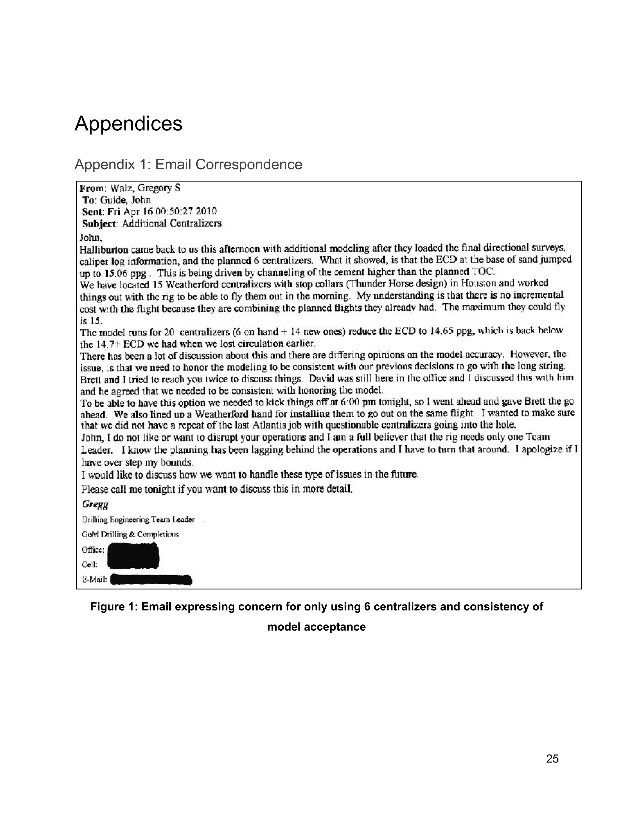  
 
Appendices 
Appendix 1: Email Correspondence 
 
Figure 1: Email expressing concern for only using 6 centralizers and consistency of 
model acceptance 
25 
 