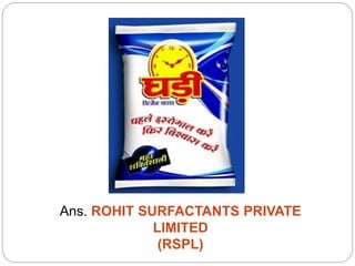 Ans. ROHIT SURFACTANTS PRIVATE
LIMITED
(RSPL)
 