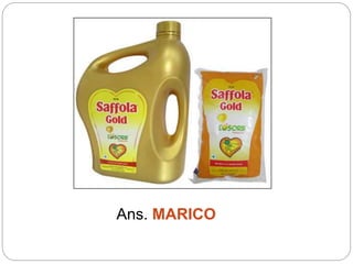 Ans. MARICO
 