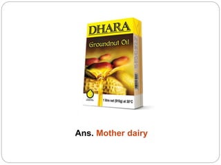 Ans. Mother dairy
 