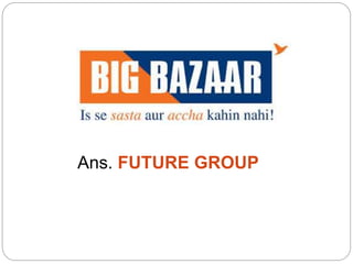 Ans. FUTURE GROUP
 