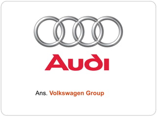 Ans. Volkswagen Group
 