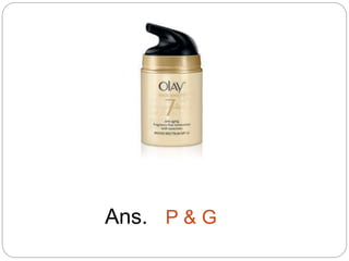 Ans. P & G
 